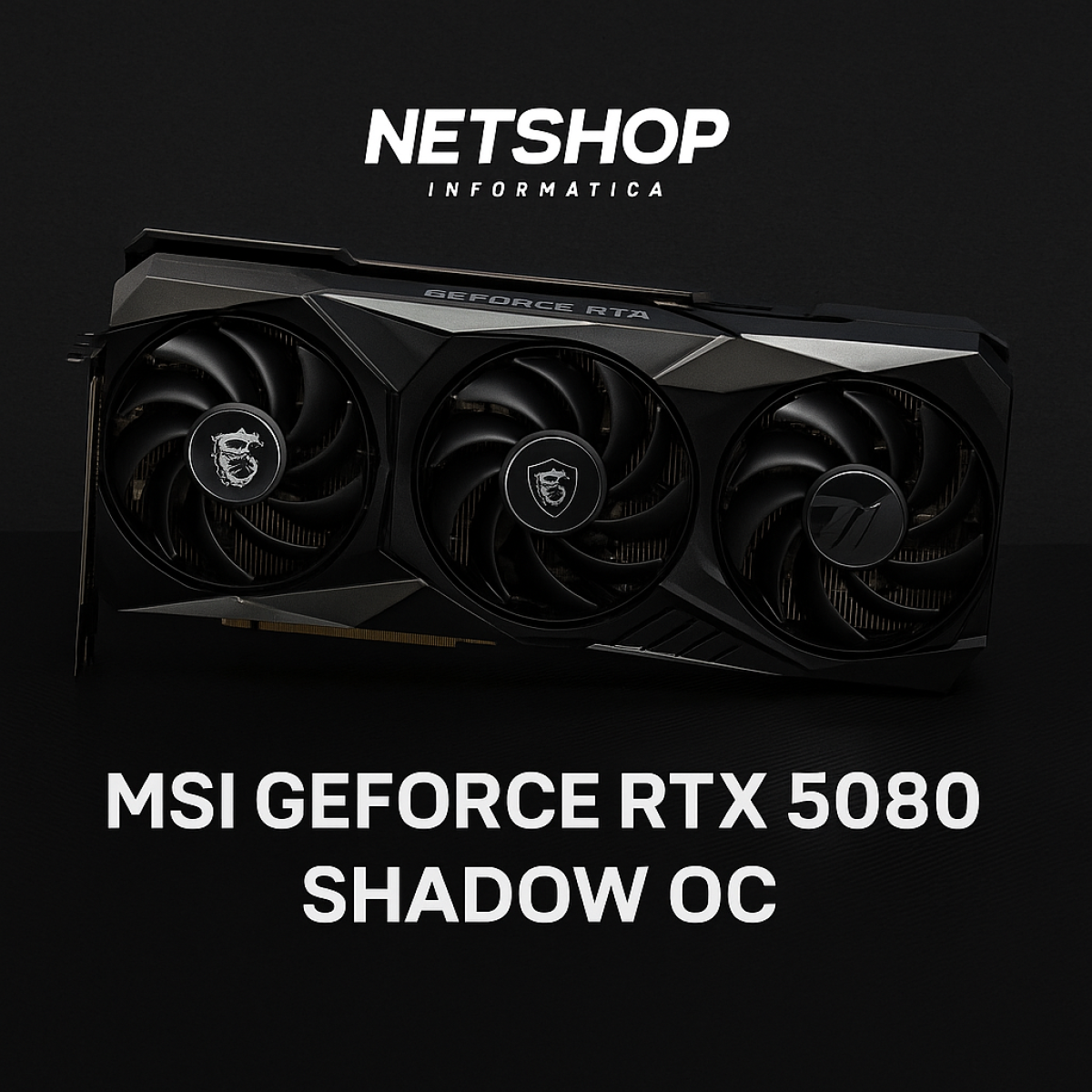 Placa de Vídeo MSI RTX 5080 SHADOW OC: Encontre Na NetShop